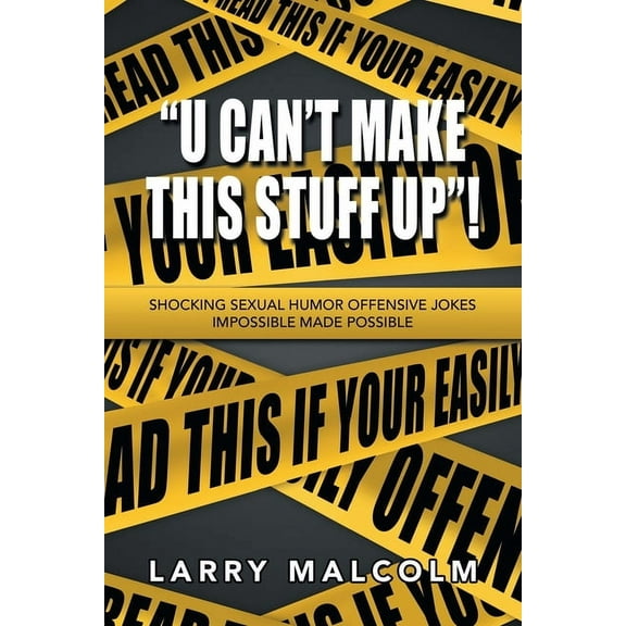 "U Can't Make This Stuff Up"!: Shocking Sexual Humor Offensive Jokes Impossible Made Possible (Paperback)
