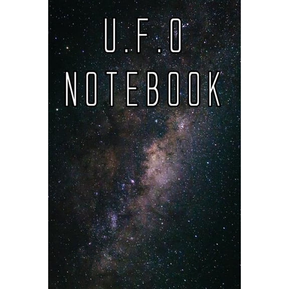 U.F.O Notebook: Record Instances of U.F.O's, Unidentified Flying Objects, Aliens, Entities, Spirits, Strange Creatures a, (Paperback)