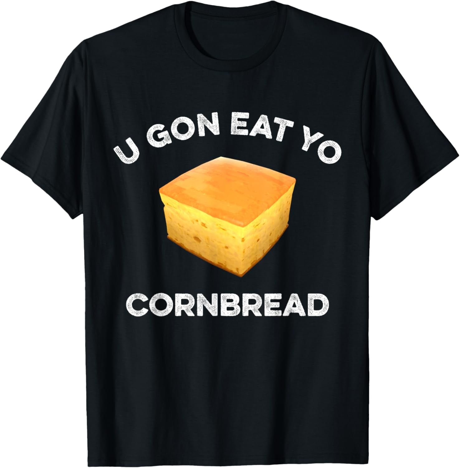 U Gon Eat Yo Cornbread Tee Funny Sayings Design Food Quotes T-Shirt ...
