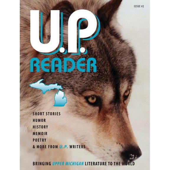 U.P. Reader -- Issue #2: Bringing Upper Michigan Literature to the World (Paperback)
