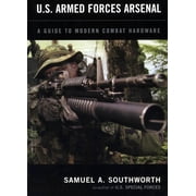 U.S. Armed Forces Arsenal A Guide To Modern Combat Hardware Paperback
