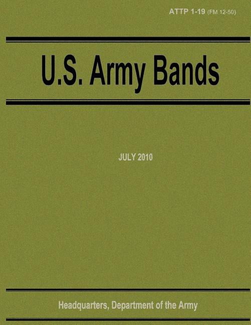 U.S. Army Bands (ATTP 1-19) (Paperback) by Department Of the Army
