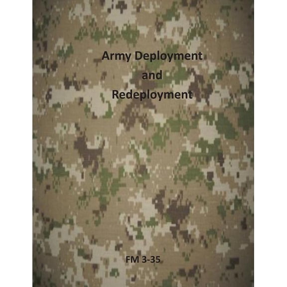 U.S. Army Field Manuals: Army Deployment and Redeployment: FM 3-35 (Paperback)