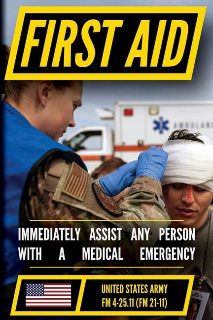U.S. Army First Aid Manual (FM 4-25.11): Immediate Battlefield Care and Emergency Medical Responses, (Paperback)