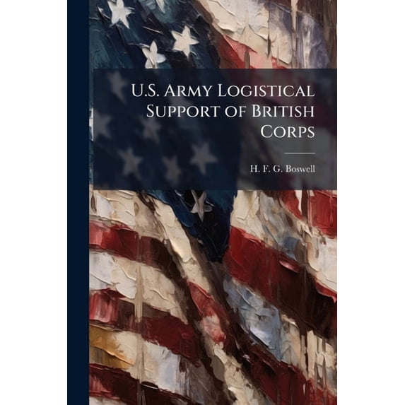 U.S. Army Logistical Support of British Corps, (Paperback)