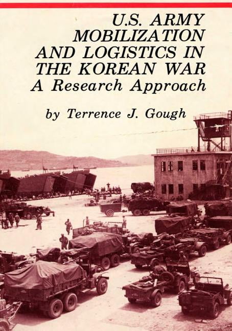 U.S. Army Mobilization and Logistics in the Korean War: A Research ...