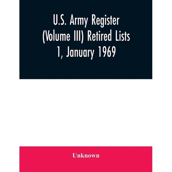 U.S. Army register (Volume III) Retired Lists 1, January 1969, (Paperback)