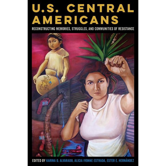 U.S. Central Americans: Reconstructing Memories, Struggles, and Communities of Resistance, (Paperback)