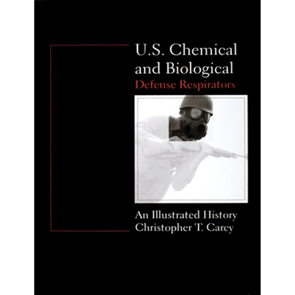 Pre-Owned U.S. Chemical and Biological Defense Respirators: An Illustrated History (Hardcover 9780764303876) by Chris Carey
