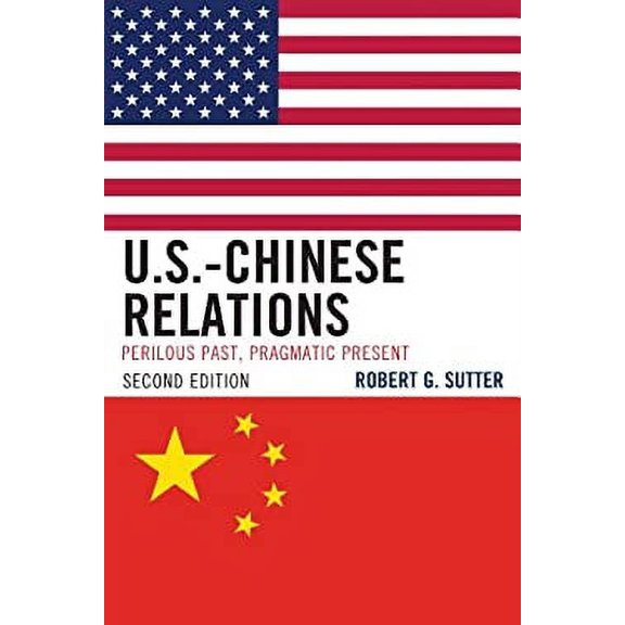 Pre-Owned U.S.-Chinese Relations: Perilous Past, Pragmatic Present (Paperback) 1442218061 9781442218062