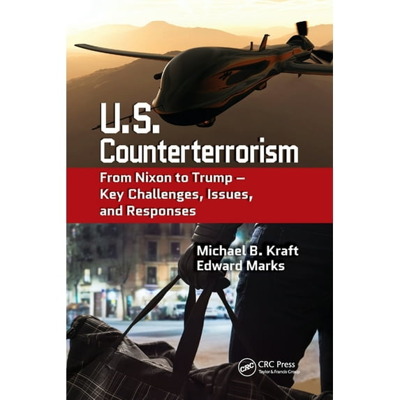 U.S. Counterterrorism: From Nixon to Trump - Key Challenges, Issues, and Responses, (Paperback)