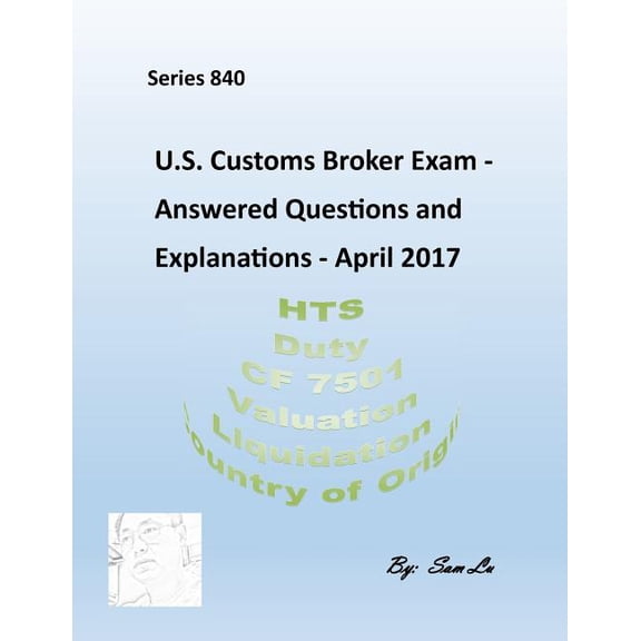 U.S.Customs Broker Exam - Answered Questions and Explanations: April 2017 (Paperback) by Sam Lu