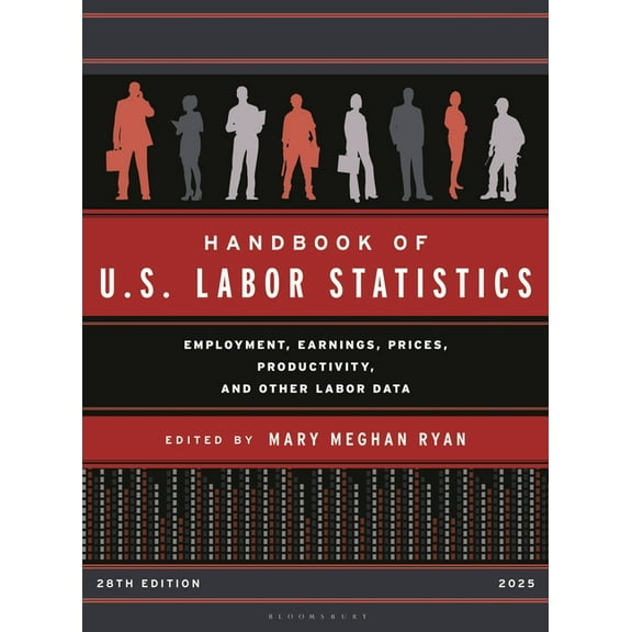 U.S. Databook Handbook of U.S. Labor Statistics 2025: Employment, Earnings, Prices, Productivity, and Other Labor Data, (Hardcover)