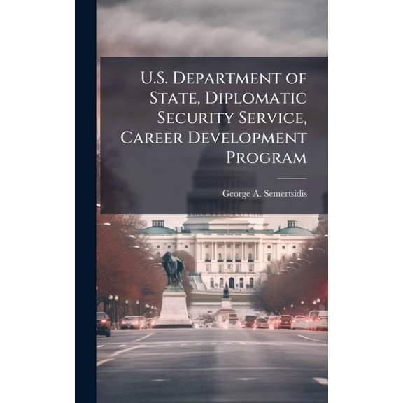 U.S. Department of State, Diplomatic Security Service, Career Development Program, (Hardcover)