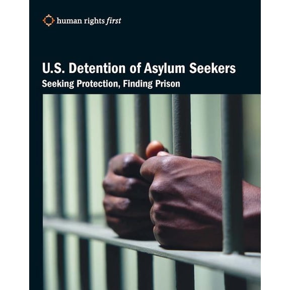 U.S. Detention of Asylum Seekers: Seeking Protection, Finding Prison (Paperback)