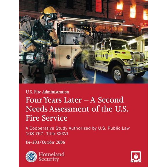 Four Years Later - A Second Needs Assessment of the U.S. Fire Service: A Cooperative Study Authorized by U.S. Public Law 108-67, Title XXXVI (Fa-303)