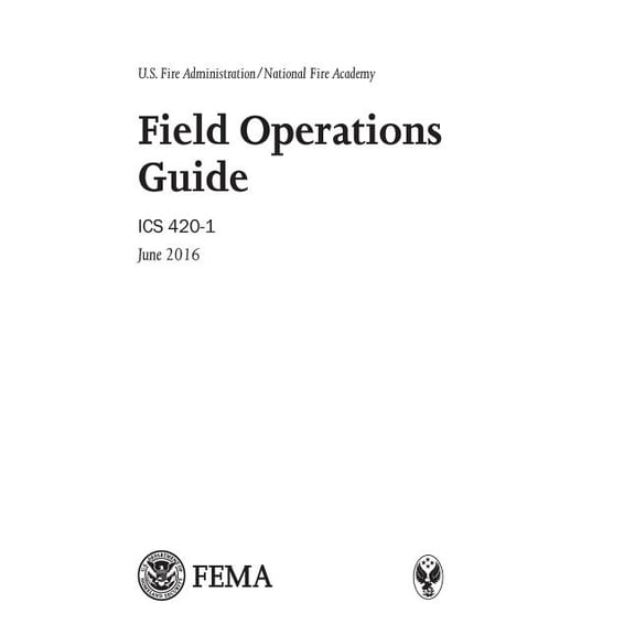 U.S. Fire Administration/National Fire Academy Field Operations Guide ICS 420-1 June 2016 (Paperback)