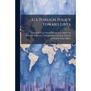 U.S. Foreign Policy Toward Libya, Paperback