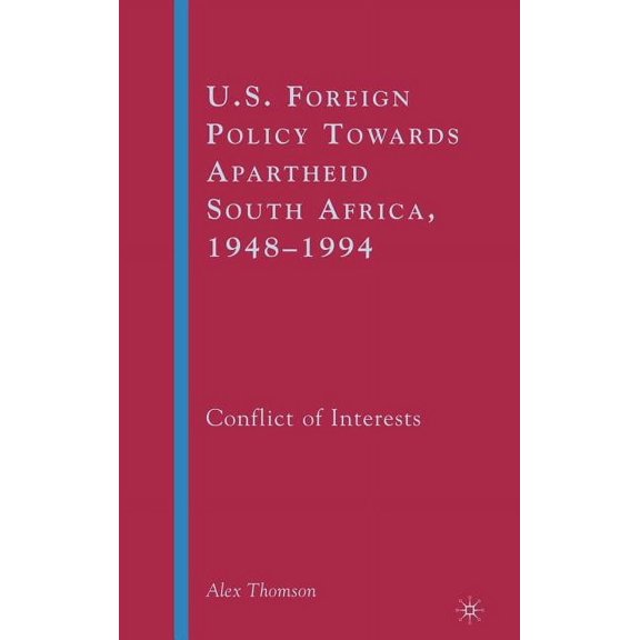 U.S. Foreign Policy Towards Apartheid South Africa, 1948-1994: Conflict of Interests, (Hardcover)