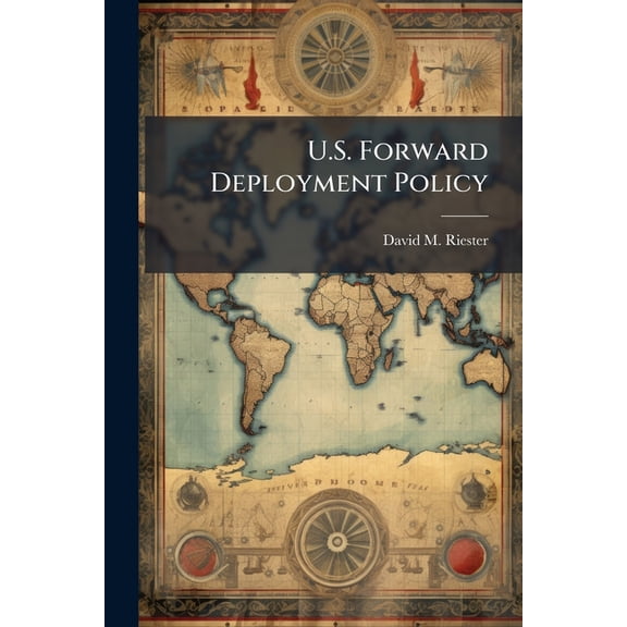 U.S. Forward Deployment Policy, (Paperback)