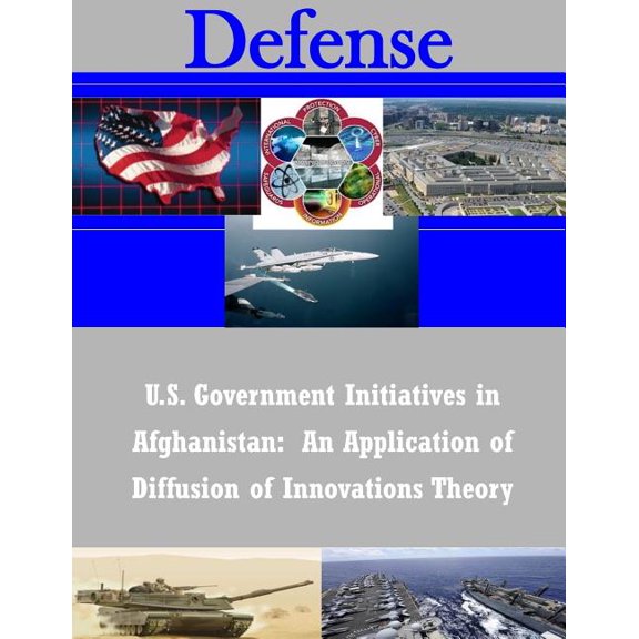 U.S. Government Initiatives in Afghanistan : An Application of Diffusion of Innovations Theory (Paperback)