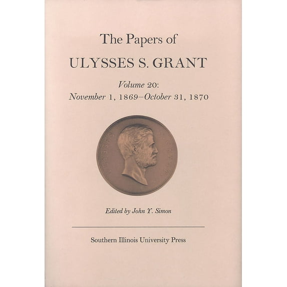 U S Grant Papers: The Papers of Ulysses S. Grant, Volume 20 : November 1, 1869 - October 31, 1870 (Series #20) (Hardcover)