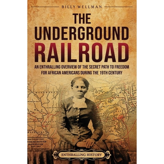 U.S. History The Underground Railroad: An Enthralling Overview of the Secret Path to Freedom for African Americans during the 19th Ce, (Paperback)