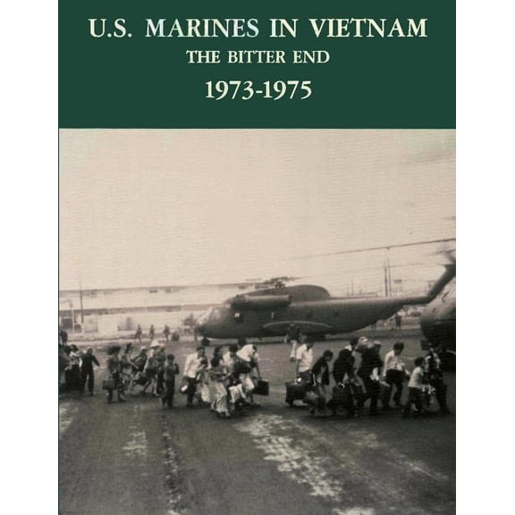 U.S. Marines in Vietnam: The Bitter End, 1973-1975