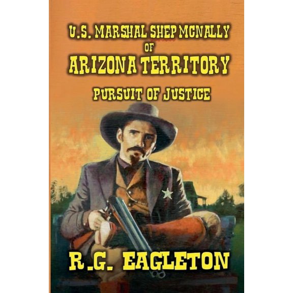 U.S. Marshal Shep McNally of Arizona Territory - Pursuit of Justice, (Paperback)