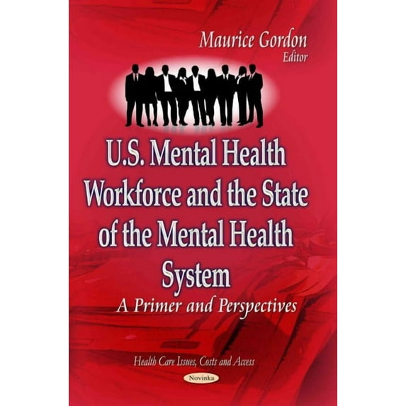 U.S. Mental Health Workforce and the State of the Mental Health System : A Primer and Perspectives