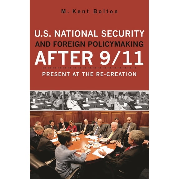 U.S. National Security and Foreign Policymaking After 9/11: Present at the Re-creation, (Paperback)