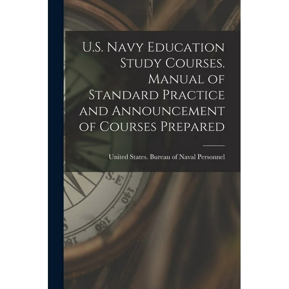 U.S. Navy Education Study Courses. Manual of Standard Practice and Announcement of Courses Prepared, (Paperback)