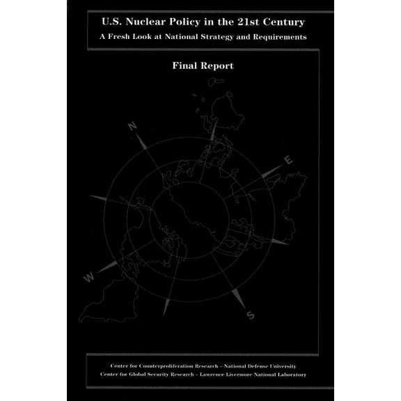 U.S. Nuclear Policy in the 21st Century : A Fresh Look at National Strategy and Requirements