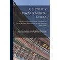 thumbnail image 1 of U.S. Policy Toward North Korea: Hearing Before the Subcommittee on East Asian and Pacific Affairs of the Committee on Foreign Relations, United States Senate, One Hundred Third Congress, Second Sessio, 1 of 1