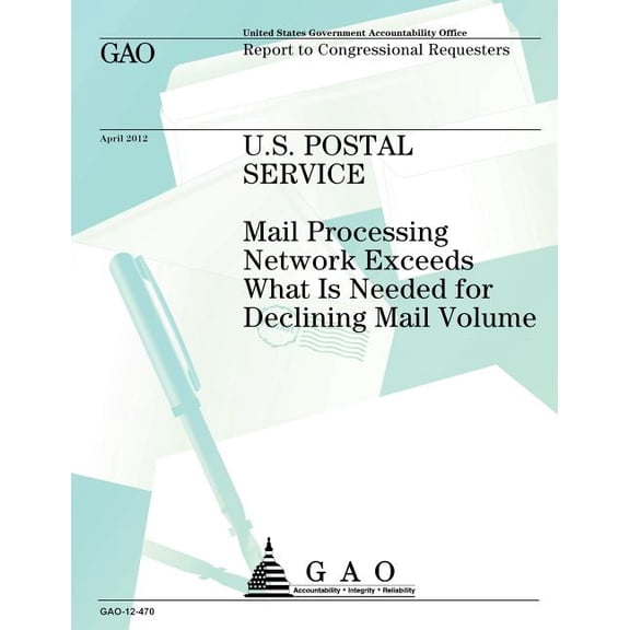 U.S. Postal Service: Mail Processing Network Exceeds What is Needed for Declining Mail Voume (Paperback)