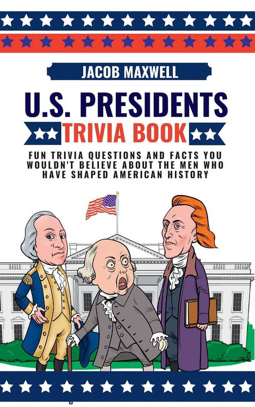 U.S. Presidents Trivia Book Fun Trivia Questions and Facts You Wouldn