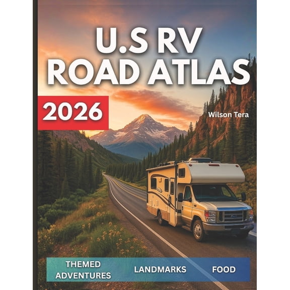 U.S RV Road Atlas 2026: Your All-in-One-Handbook for Maps, Campground Listings, Fuel Stops, Boondocking Tips, and Iconic, (Paperback)