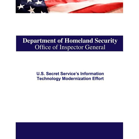 U.S. Secret Service's Information Technology Modernization Effort, (Paperback)