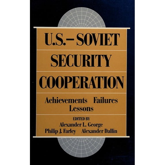Pre-Owned U. S. -Soviet Security Cooperation : Achievements, Failures, Lessons 9780195053982 Used