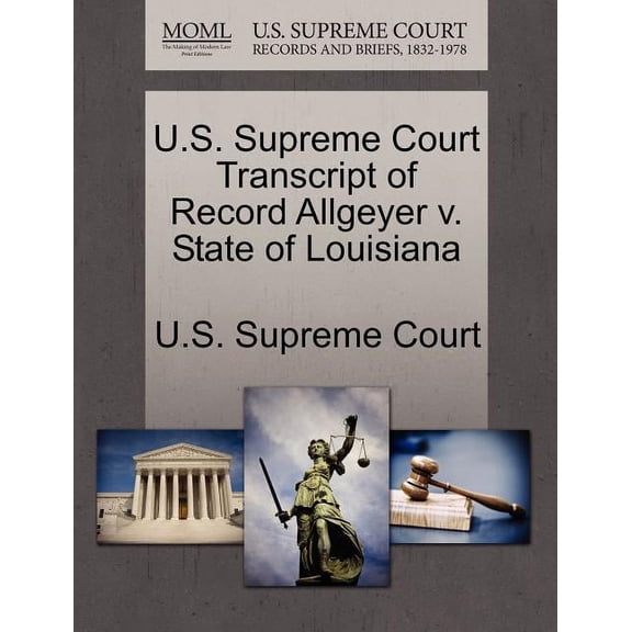 U.S. Supreme Court Transcript of Record Allgeyer V. State of Louisiana (Paperback)