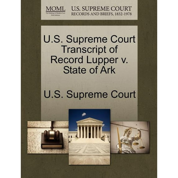 U.S. Supreme Court Transcript of Record Lupper V. State of Ark (Paperback)