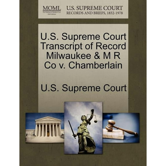 U.S. Supreme Court Transcript of Record Milwaukee & M R Co v. Chamberlain (Paperback)