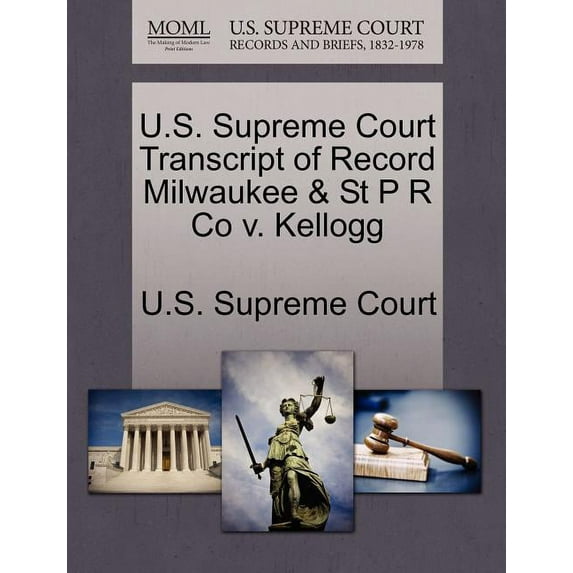 U.S. Supreme Court Transcript of Record Milwaukee & St P R Co V. Kellogg (Paperback)