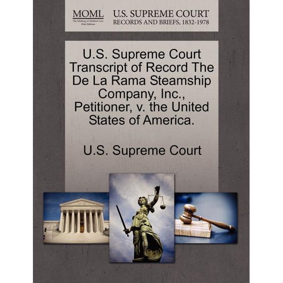 U.S. Supreme Court Transcript of Record the de La Rama Steamship Company, Inc., Petitioner, V. the United States of America. (Paperback)