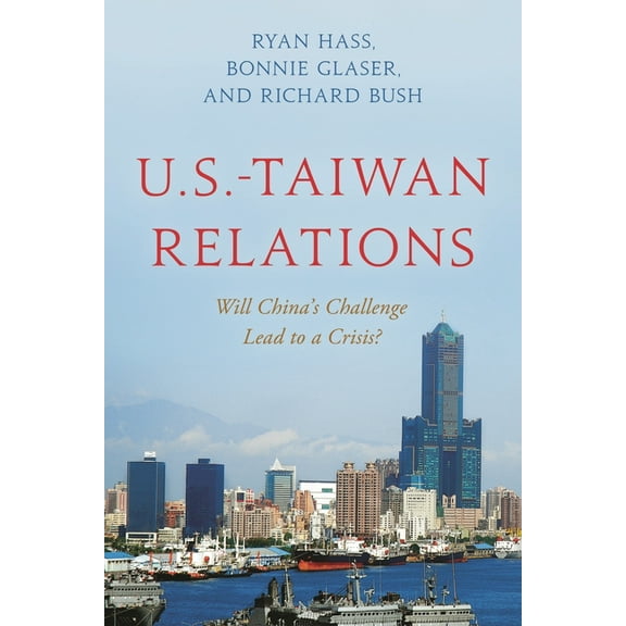 U.S.-Taiwan Relations: Will China's Challenge Lead to a Crisis?, (Hardcover)