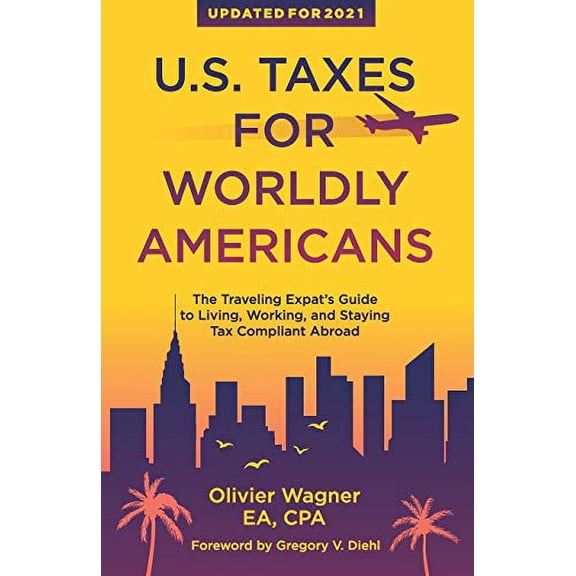 Pre-Owned U.S. Taxes For Worldly Americans: The Traveling Expat's Guide to Living, Working, and Staying Tax Compliant Abroad (Paperback) 1945884061 9781945884061