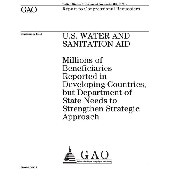 U.S. water and sanitation aid: millions of beneficiaries reported in developing countries, but Department of State needs to strengthen strategic approach : report to congressional requeste 1974591360