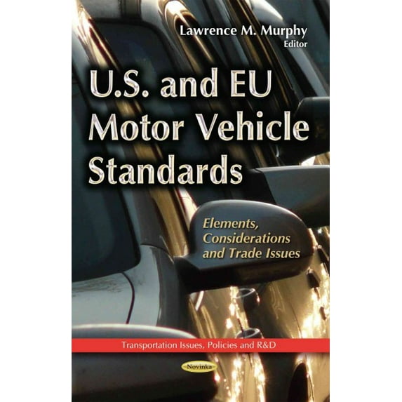 U.S. and EU Motor Vehicle Standards : Elements, Considerations and Trade Issues