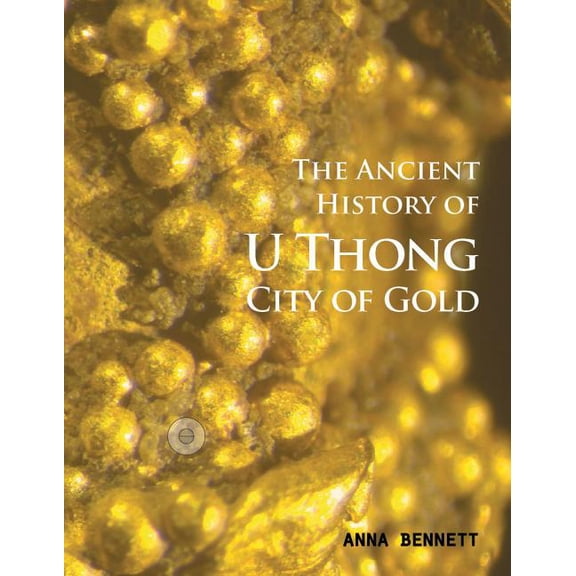 U Thong City of Gold : The Ancient History (Paperback)