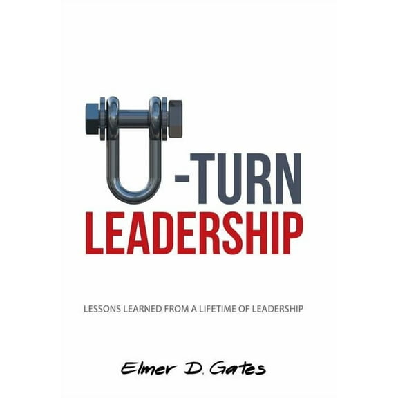 U-Turn Leadership: Lessons Learned from a Lifetime of Leadership (Hardcover)